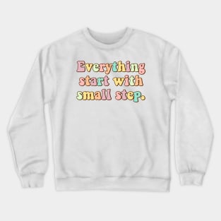 everything start with small step Crewneck Sweatshirt